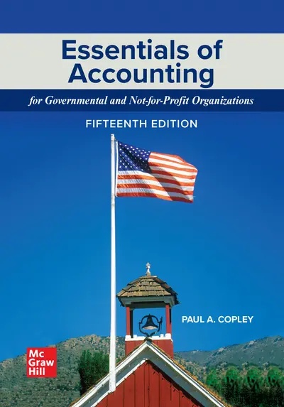 Solution Manual For Essentials of Accounting for Governmental and Not for Profit Organizations 15th Edition by Paul Copley